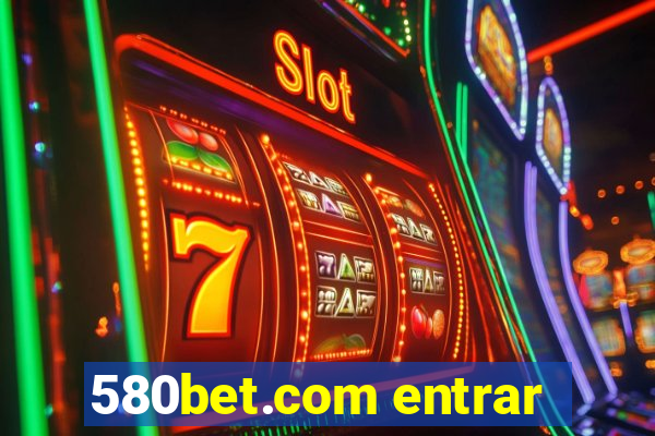 580bet.com entrar